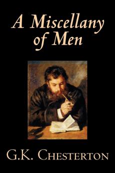 A Miscellany of Men by G. K. Chesterton Literary Collections Essays