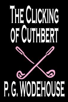 The Clicking of Cuthbert by P. G. Wodehouse Fiction Literary Short Stories