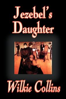 Jezebel's Daughter by Wilkie Collins Fiction
