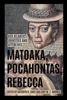 Matoaka Pocahontas Rebecca