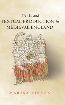 Talk and Textual Production in Medieval England