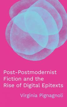 Post-Postmodernist Fiction and the Rise of Digital Epitexts