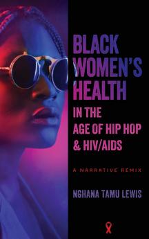 Black Women's Health in the Age of Hip Hop and HIV/AIDS