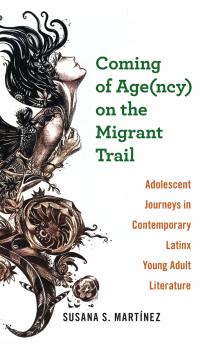 Coming of Age(ncy) on the Migrant Trail