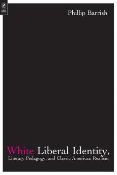 White Liberal Identity Literary Pedagogy and Classic American Realism