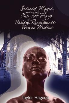Secrecy Magic and the One-Act Plays of Harlem Renaissance Women Writers