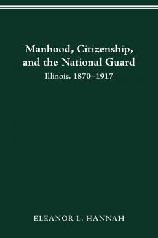 MANHOOD CITIZENSHIP AND THE NATIONAL GUARD