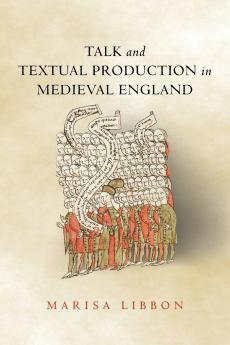 Talk and Textual Production in Medieval England