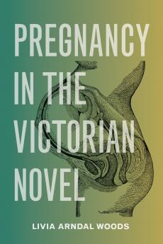 Pregnancy in the Victorian Novel
