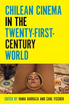 Chilean Cinema in the Twenty-First-Century World