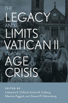 The Legacy and Limits of Vatican II in an Age of Crisis