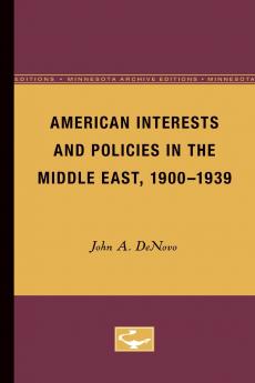 American Interests and Policies in the Middle East 1900-1939