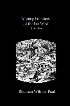 Mining Frontiers of the Far West 1848-1880