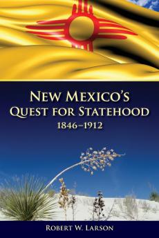 New Mexico's Quest for Statehood 1846-1912