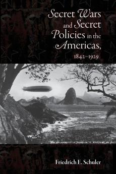 Secret Wars and Secrets Policies in the Americas 1842-1929