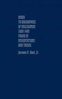 Index to Biographies of Englishmen 1000-1485 Found in Dissertations and Theses.