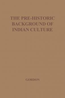 The Pre-Historic Background of Indian Culture