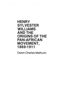 Henry Sylvester Williams and the Origins of the Pan-African Movement 1869-1911.