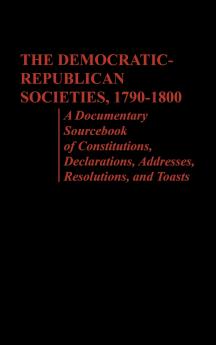 The Democratic-Republican Societies 1790-1800