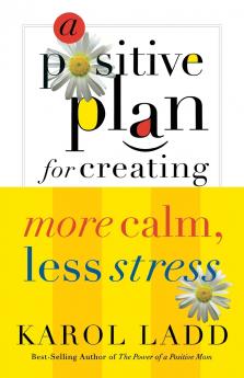 A Positive Plan for Creating More Calm Less Stress