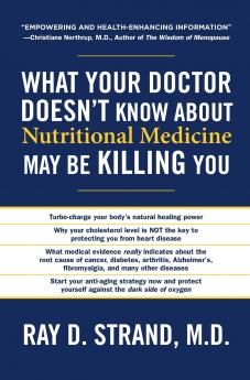 The What Your Doctor Doesn't Know about Nutritional Medicine May Be Killing You