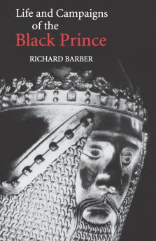 The Life and Campaigns of the Black Prince