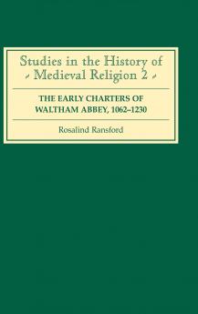 The Early Charters of the Augustinian Canons of Waltham Abbey Essex 1062-1230