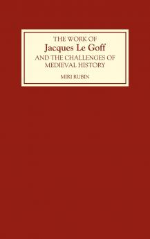 The Work of Jacques Le Goff and the Challenges of Medieval History