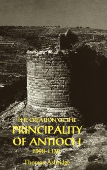 The Creation of the Principality of Antioch 1098-1130