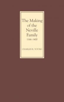 The Making of the Neville Family in England 1166-1400