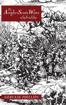The Anglo-Scots Wars 1513-1550