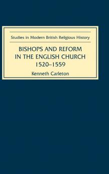 Bishops and Reform in the English Church 1520-1559
