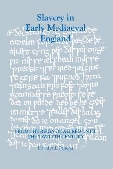 Slavery in Early Mediaeval England from the Reign of Alfred Until the Twelfth Century