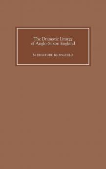 The Dramatic Liturgy of Anglo-Saxon England