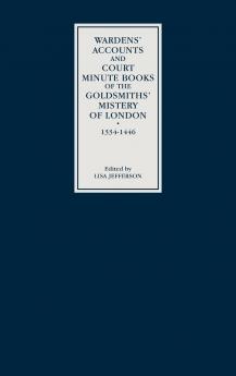 Wardens' Accounts and Court Minute Books of the Goldsmiths' Mistery of London 1334-1446