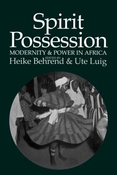 Spirit Possession Modernity and Power in Africa