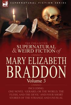 The Collected Supernatural and Weird Fiction of Mary Elizabeth Braddon