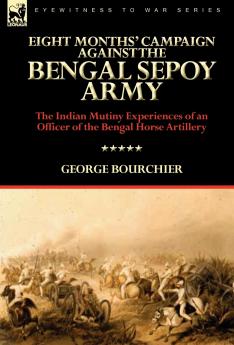 Eight Months' Campaign Against the Bengal Sepoy Army