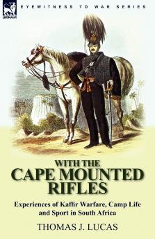 With the Cape Mounted Rifles-Experiences of Kaffir Warfare Camp Life and Sport in South Africa