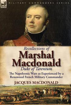 Recollections of Marshal MacDonald Duke of Tarentum