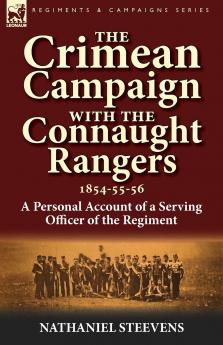 The Crimean Campaign With the Connaught Rangers 1854-55-56