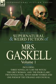 The Collected Supernatural and Weird Fiction of Mrs. Gaskell-Volume 1