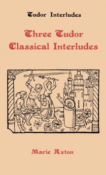 Three Tudor Classical Interludes