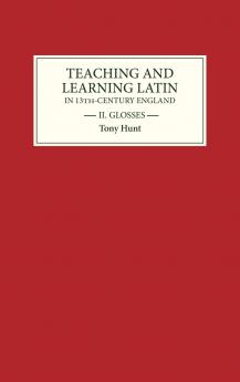 Teaching and Learning Latin in Thirteenth-Century England Volume II