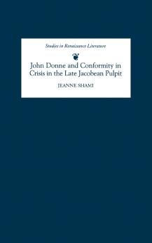 John Donne and Conformity in Crisis in the Late Jacobean Pulpit