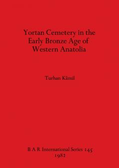 Yortan Cemetery in the Early Bronze Age of Western Anatolia