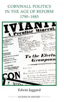 Cornwall Politics in the Age of Reform 1790-1885