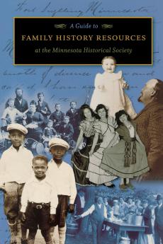 A Guide to Family History Resources at the Minnesota Historical Society