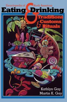 Encyclopedia of North American Eating & Drinking Traditions Customs and Rituals