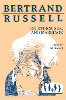 Bertrand Russell on Ethics Sex and Marriage